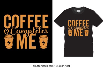 Coffee typography t-shirt design vector. coffee complete me. Shirt design, T-shirt Design vector, café, black, cup, drink, quote, apparel