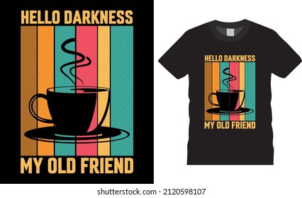 Coffee typography t-shirt design vector. Hello Darkness, My Old Friend. Shirt design, T-shirt Design vector, café, black, cup, drink, quote, apparel