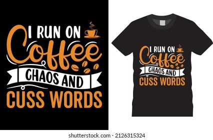 Coffee typography t-shirt design vector. I Run On Coffee, Chaos, and Cuss Words. Shirt design, T-shirt Design vector, café, black, cup, drink, quote, apparel