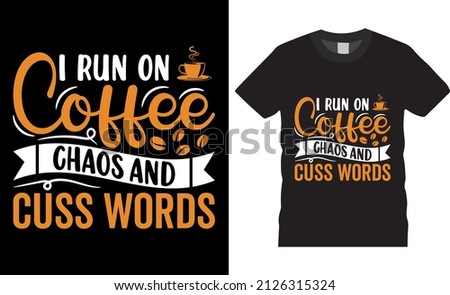 Coffee typography t-shirt design vector. I Run On Coffee, Chaos, and Cuss Words. Shirt design, T-shirt Design vector, café, black, cup, drink, quote, apparel
