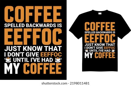 Coffee typography t-shirt vector design. Coffee spelled backwards is eeffoc just know that I’ve had my coffee. Perfect for print item and begs, posters, banner, cards, isolated on black background. 