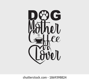 coffee typography Vintage Design. Dog mother coffee lover. Take away cafe poster, t-shirt for caffeine addicts. Modern calligraphy for advertising print products, banners, cafe menu.