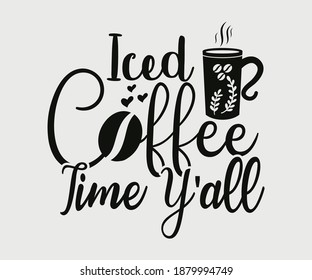 Coffee typography Vintage Design. Iced coffee time y'all. Take away cafe poster, t-shirt for caffeine addicts. Modern calligraphy for advertising print products, banners, cafe menu.