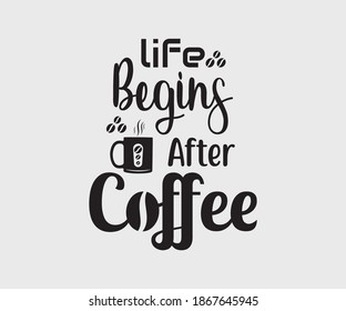 coffee typography Vintage Design. life begins after coffee. Take away cafe poster, t-shirt for caffeine addicts. Modern calligraphy for advertising print products, banners, cafe menu.