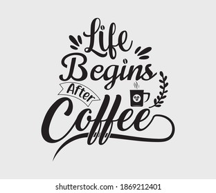 coffee typography Vintage Design. life begins after coffee. Take away cafe poster, t-shirt for caffeine addicts. Modern calligraphy for advertising print products, banners, cafe menu.