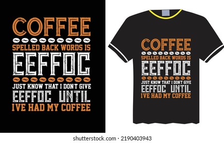 Coffee typogrsphy t-shirt Vector graphic design coffee spelled back wards is eeffoc  just know that i dont't give eeffoc until i've had   text
perfect for print item 