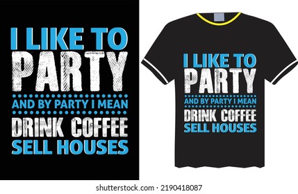 Coffee typogrsphy t-shirt Vector graphic design i like to party and by party i mean drink coffee sell houses text
perfect for print item and bags, poster, cards, lsolated , onblack background.
