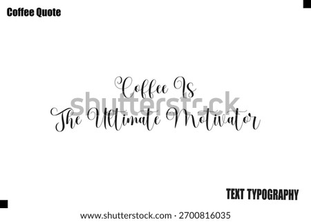 Coffee Is The Ultimate Motivator  Coffee Text Typography Quote Vector Art