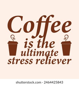 Coffee is the ultimate stress reliever t shirt design