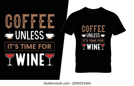 Coffee unless it's time for wine t shirt design vector. This design you can be used in bags, posters, sticker, mugs and also different print items.