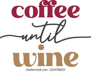 coffee until wine lettering and coffee quote illustration isolated on background