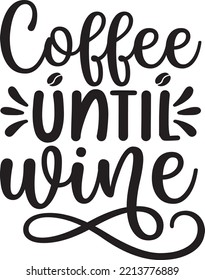 Coffee until wine vector file, Coffee lover svg design
