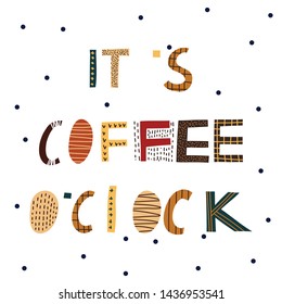 Coffee vector print with Its coffee o’clock. Hand drawn original  lettering. 