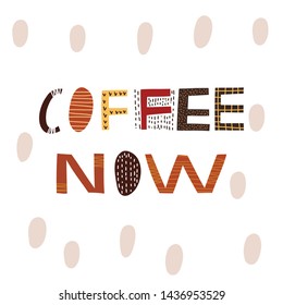 Coffee vector print with text Coffee now. Hand drawn original  lettering. 