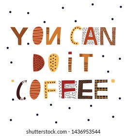 Coffee vector print with text you can do it. Hand drawn original  lettering. 
