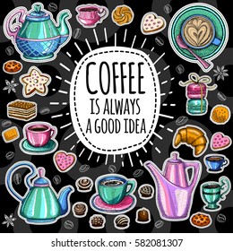 Coffee vector set. Coffee is always a good idea, pot, cup, coffee beans, cappuccino, sweets, cookies, cake, star, biscuit, croissant, candies, donuts. Lettering, quote. Hand drawn design elements.
