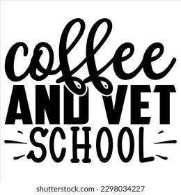 Coffee and Vet School   SVG  T shirt design Vector File