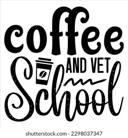 Coffee and Vet School   SVG  T shirt design Vector File