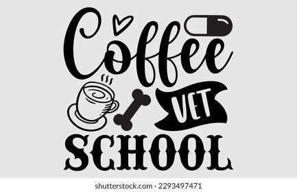 Coffee vet school- Veterinarian T-shirt Design, Hand written vector illustration, greeting card template with typography SVG Files for Cutting, bag, cups, card