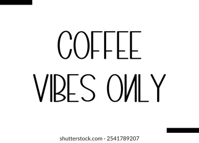 Coffee vibes only Food Saying Modern Text Typography 
