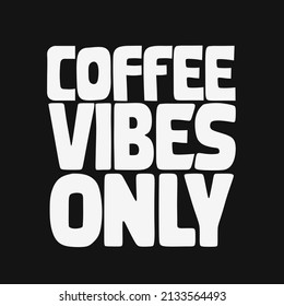 coffee vibes only. quote lettering.Vector illustration with hand-drawn lettering. positive quote. wall decoration. hand lettering quote. colorful quote lettering.