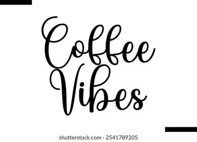 Coffee vibes Stylish Typography Text Of Food Saying