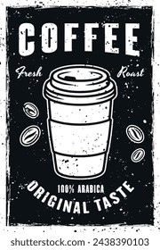 Coffee vintage black poster template with coffee paper cup vector illustration. Layered, separate grunge texture and text