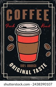 Coffee vintage colored poster with red cup vector illustration. Layered, separate grunge texture and text