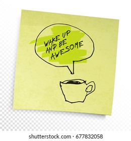 Coffee and "Wake up and be awesome" phrase in speech baloon. Illustration on yellow sticky paper note. Creative concept. On transparent background.