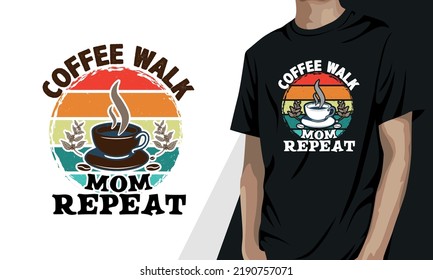 Coffee Walk Mom Repeat, Coffee T-shirt Design