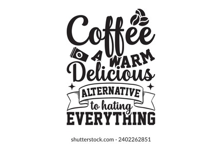 Café Una cálida y deliciosa alternativa al odio todo- diseño de camisetas de café, grabado a mano con letras antiguas, Esta ilustración se puede usar como una impresión en camisetas y bolsas, estacionarias o en forma de p
