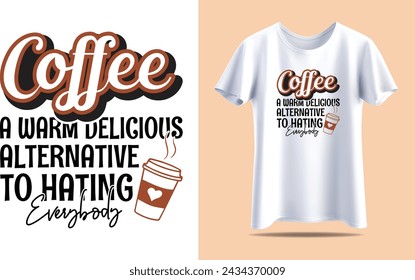 El café es una deliciosa alternativa cálida a odiar a todo el mundo, plantilla de diseño de camiseta vectorial de tipografía de café para impresión.