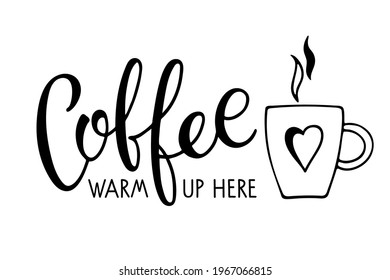 Coffee warm up here calligraphy lettering and mug. Coffee logo for Bar, restaurant, coffe shop, flyer, invitation, sticker, banner. Vector Ink illustration. Typography poster on white background