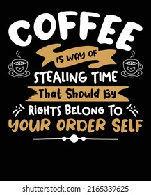 Coffee is a way of stealing time that should by rights belong to your older self t shirt design