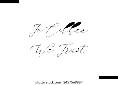 In coffee we trust calligraphy text food saying