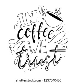 In Coffee we Trust. Cute hand drawn Coffee card design lettering. Brsuh typography lettering.
