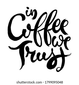 In Coffee We Trust. Hand drwan grunge lettering isolated artwork. Stamp for t-shirt graphics, print, poster, banner, flyer, tags, postcard. Vector image