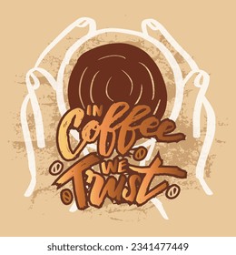 In coffee we trust, hand lettering. Poster quote concept.