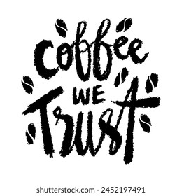 Coffee we trust hand lettering quotes. Vetor illustration.