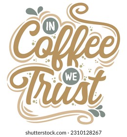 In Coffee We Trust a Coffee Lover Design