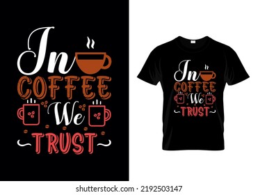 In Coffee We Trust Typographic T Shirt Design Vector