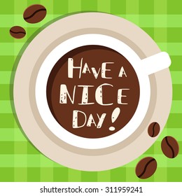 Coffee, white cup and checkered background. With a text have a nice day. Vector illustration. Flat design