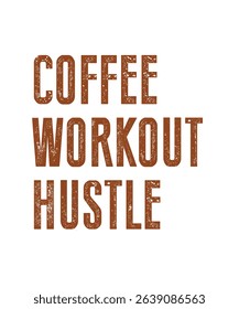 coffee workout hustle.	T-SHIRT DESIGN. PRINT TEMPLATE.TYPOGRAPHY VECTOR ILLUSTRATION.