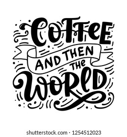 Coffee and then the world. Poster with hand drawn fun motivational lettering quote, isolated on white background. Tee shirt, mug print, planner sticker, social media message. Vector typography.