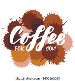 Coffee for you - handettering logo. Design print for sticker, poster, sign, emblem, badge, label, cafe, coffee shops, paper hot cup. Vector illustration on background