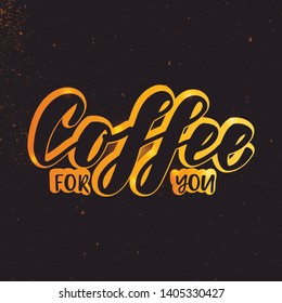Coffee for you - handettering logo. Design print for sticker, poster, sign, emblem, badge, label, cafe, coffee shops, paper hot cup. Vector illustration on background