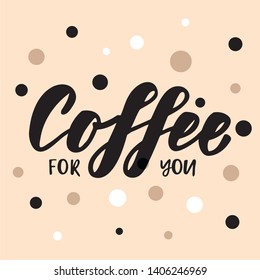 Coffee for you - handettering logo. Design print for sticker, poster, sign, emblem, badge, label, cafe, coffee shops, paper hot cup. Vector illustration on background