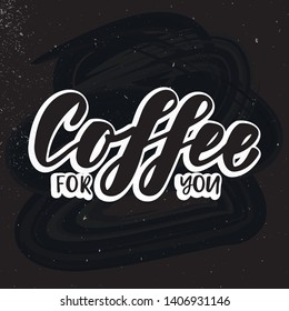 Coffee for you - handettering logo. Design print for sticker, poster, sign, emblem, badge, label, cafe, coffee shops, paper hot cup. Vector illustration on background