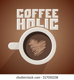 Coffeeholic, coffee addict vector design, Modern phrase for coffee lovers, cup and heart-shaped foam illustration