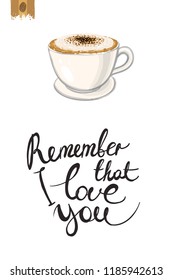 Coffee-shop or cafe flyer template with cappuccino. Concept of greeting card with hand drawn illustration and motivation quote: remember that i love you.